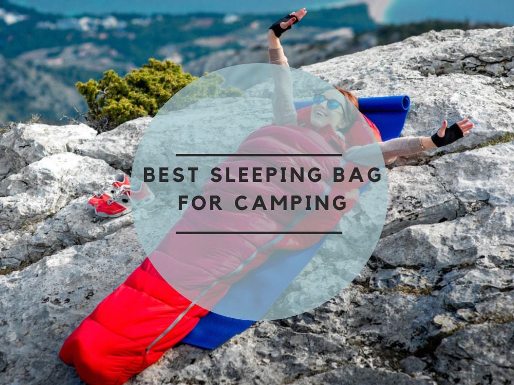 Best Sleeping Bag For Camping The Complete Review Buying Guide