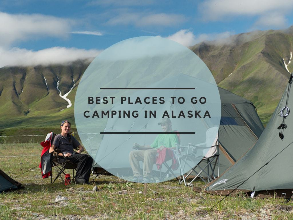 Best Places to Go Camping in Alaska