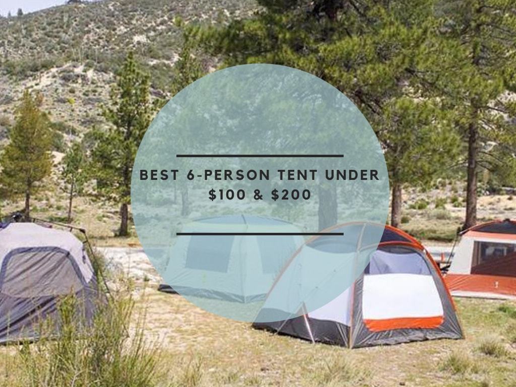 The Best 6 Person Tent in 2023 under 100 & 200