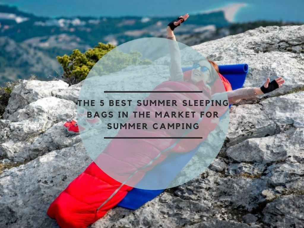 The 5 Best Summer Sleeping Bags In The Market For Summer Camping